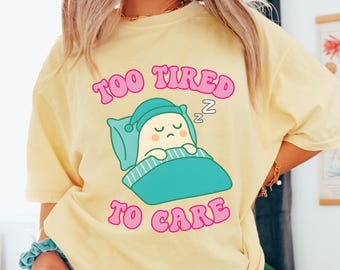T-shirt graphique Too Fated To Care, chemise Sleepy Character Comfort Colors