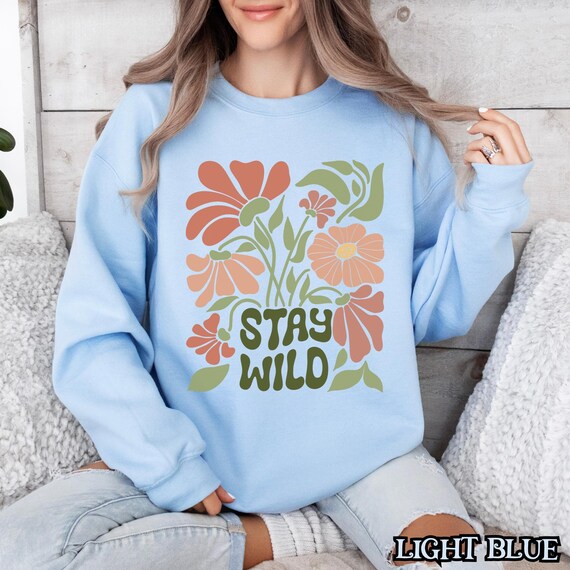 Stay Wild Sweatshirt, Retro Floral Crewneck, Boho Botanical Free Spirit Pullover
