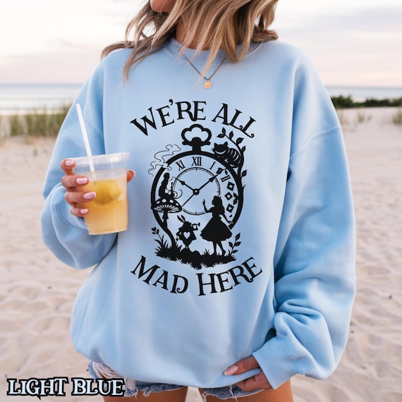 We're All Mad Here Sweatshirt, Alice in Wonderland Quote Pullover