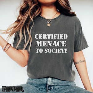 Certified Menace Shirt, Menace to Society T-Shirt, Grunge Aesthetic Shirt, Dark Humor Graphic Tee, Edgy Streetwear Shirt