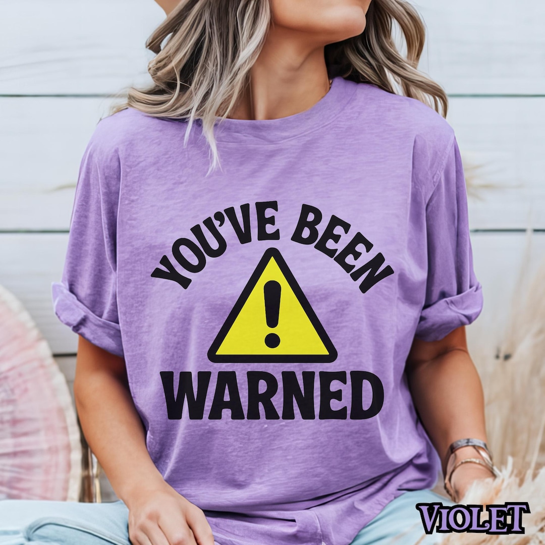 You've Been Warned Shirt, Funny Warning Sign Tshirt, Dark Humor