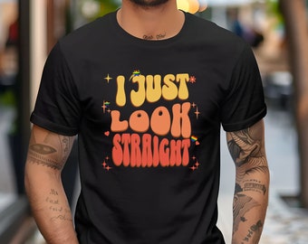 I Just Look Straight Shirt, LGBTQ Shirt Gift, Pride Month Shirt, Lesbian Gift, Queer Shirt, Gay pride shirt, Funny Pride Shirt
