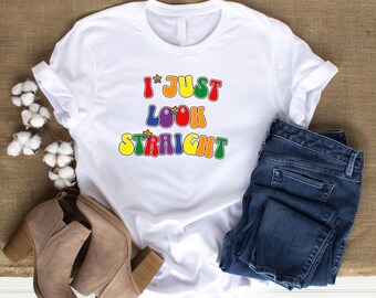 Funny Pride Shirt, I Just Look Straight Shirt, LGBTQ Gift, Pride Month Shirt, Lesbian Gift, Queer Shirt, LGBTQ Gay pride shirt