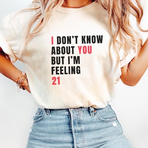 Personalized Funny Birthday shirt, 21st birthday shirt, custom birthday girl gift, I Don&#39;t Know About You But I&#39;m Feeling 21, 30 40 50 60