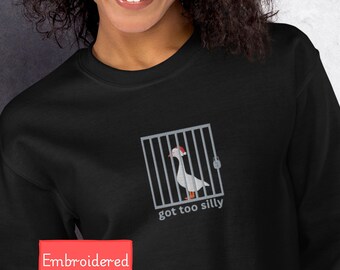 Embroidered funny goose sweatshirt, got too silly christmas sweater, silly goose sweatshirt gift for. animal lovers