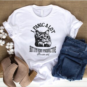I Panic a lot T-Shirt, Funny Shirt gift for overthinkers, Funny cat lover shirt, Mental health awareness gift, Friend gift for introvert