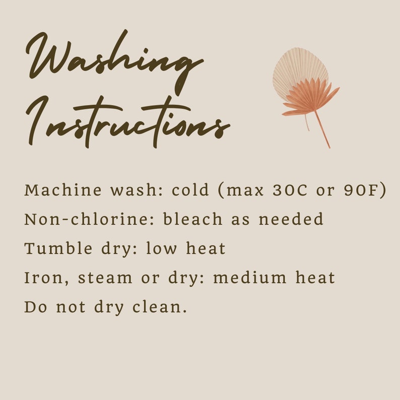 May include: A beige background with the words "Washing Instructions" in a brown, cursive font. Below, care instructions are listed, including machine wash cold, non-chlorine bleach, tumble dry low, iron medium heat, and do not dry clean. A decorative floral element is in the upper right.