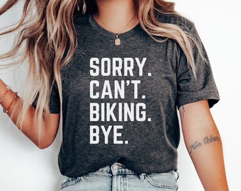 Sorry Can't Biking Bye T-Shirt Biking for Life Mountain Biker Gifts Bikers Girlfriend Adventure Shirt Mountain Bicycle Shirt Cycling Shirt