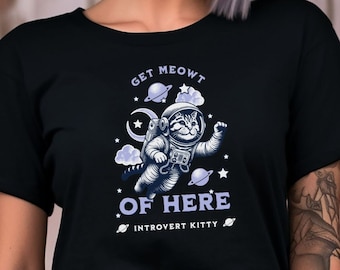 Funny Cat Shirt, Funny Cat T-Shirt, Funny Cat Tee, Space Shirt, Space T-Shirt, Space Tee, Astronaut Cat, Get Meowt of Here, Introvert Kitty