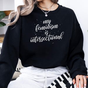 Empowerment Feminist Sweatshirt, Social Justice Activism Apparel, Unique Feminist Design