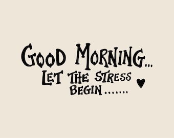 Good morning let the stress begin SVG, Sarcastic text with heart png, eps, dxf, Good day wishing vector, Funny satirical inscription clipart