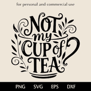 Puede incluir: Diseño gráfico en blanco y negro con la frase "Not my cup of tea" dentro de una taza de té, con adornos decorativos. Incluye etiquetas de tipo de archivo: PNG, SVG, EPS y DXF.