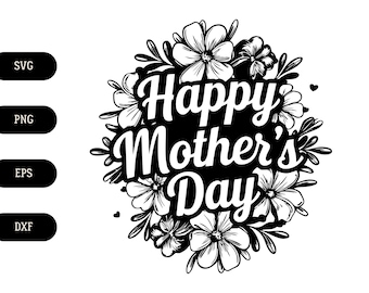 Happy Mother&#39;s day SVG, Congratulatory text for moms on flowers background png, eps, dxf, Bouquet of flowers and inscription clipart logo