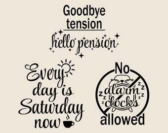 Every day is Saturday now, Goodbye tension hello pension, No alarm clocks allowed SVG vector set, Funny retirement phrases png, eps, dxf