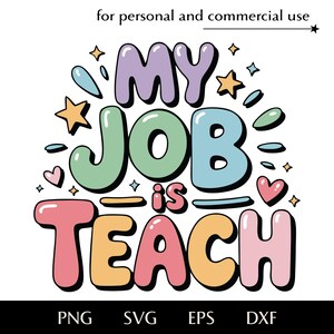 My job is teach SVG, Cheerful colorful inscription png, eps, dxf, Bright vector for teacher, Text with stars and hearts, Educator profession