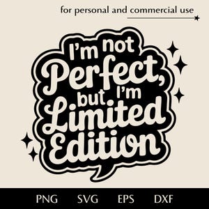 No soy perfecto, pero soy una edición limitada SVG, lindo bocadillo de diálogo con estrellas png, eps, dxf, vector de vibra positiva, clipart de buena autoestima
