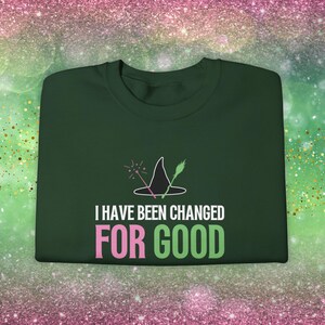 I Have Been Changed For Good Witch Hat Crewneck Sweatshirt | Wicked Broadway Musical Movie Gift, Elphaba & Glinda Apparel, Matching Wicked