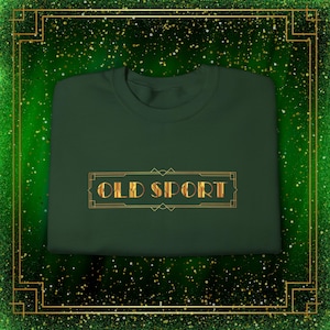 Old Sport Gatsby Crewneck Sweatshirt | Jay Gatsby Broadway Pullover, Theater Kid Fit, Roaring Twenties Jazz, Literary Book-Inspired Style