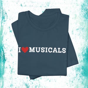 I Love Musicals Tee | Musical Theater Gift, Broadway Fan Shirt