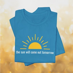 Annie Musical T-Shirt | The Sun Will Come Out Tomorrow, Inspirational Broadway Gift,