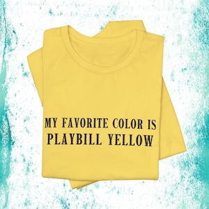 My Favorite Color Is Playbill Yellow Shirt | Funny Broadway Tee, Musical Theater Gift, Theater Kid Style, Stage Crew, Playbill Collector