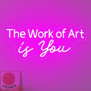 The Work of Art Is You Neon Sign, Motivational Wall Art, Inspirational Gift for him her, Positive Mindfulness Decor, Therapy Office Decor