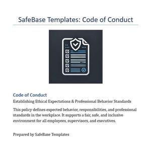 May include: A blue icon of a checklist with a checkmark in a circle at the top and a checkmark at the bottom. The text "SafeBase Templates: Code of Conduct" is at the top of the image. The text "Code of Conduct" is below the icon. The text "Establishing Ethical Expectations & Professional Behavior Standards" is below the "Code of Conduct" text. The text "This policy defines expected behavior, responsibilities, and professional standards in the workplace. It supports a fair, safe, and inclusive environment for all employees, supervisors, and executives." is below the "Establishing Ethical Expectations & Professional Behavior Standards" text. The text "Prepared by SafeBase Templates" is at the bottom of the image.