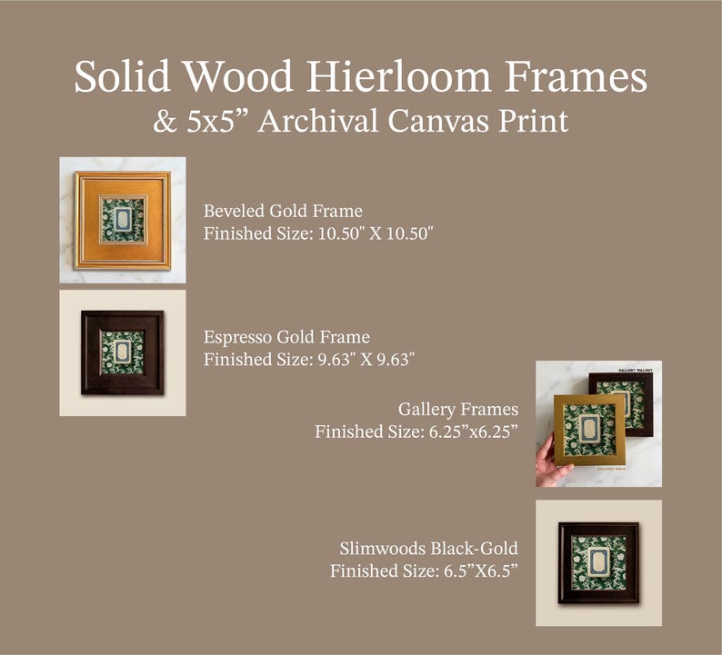 May include: Solid wood heirloom frames with 5x5" archival canvas prints. The image shows a beveled gold frame (10.50" x 10.50"), an espresso gold frame (9.63" x 9.63"), gallery frames (6.25"x6.25"), and a slimwoods black-gold frame (6.5"X6.5").