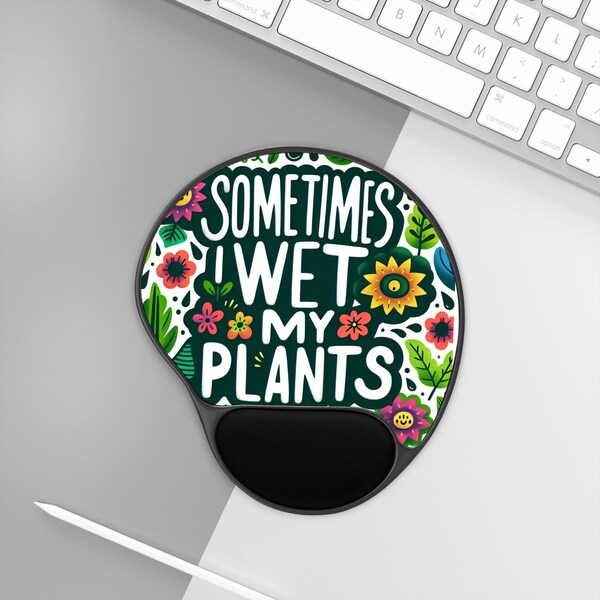 Sometimes I Wet My Plants Mouse Pad With Wrist Rest Gift The Crazy Plant Lady Gift Plant Mama Unique Presant Plant Parents Gardners Alike
