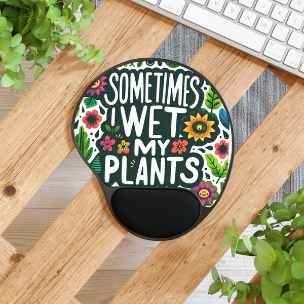 Sometimes I Wet My Plants Mouse Pad With Wrist Rest Gift The Crazy Plant Lady Gift Plant Mama Unique Presant Plant Parents Gardners Alike