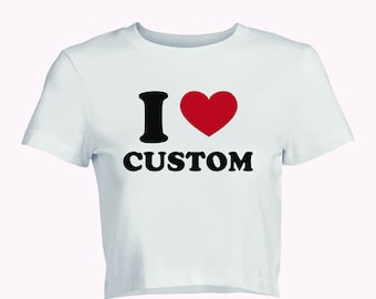 I Love Custom Women's Fitted Tee, Custom Text Shirt, Personalized Shirt, I Heart Custom Shirt, Gift for her, Y2K Baby Tee, Custom baby tee