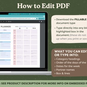 To edit your PDF, download the fillable document type, then type directly into any blue-highlighted box in the document (these do not show up when you print or save). You can edit or type into: category headings, order of the days of the week, dates for the week, partner names, and boxes and lines.