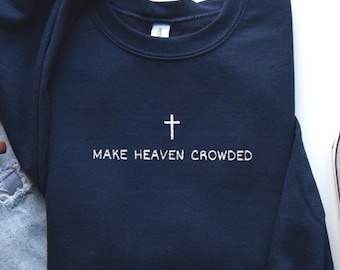 Make Heaven Crowded Embroidered Shirt, Trendy Christian Jesus Sweatshirt, Bible Verse Crewneck