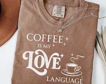 Coffee Is My Love Language Trendy Women's T-shirt Comfort Colors Funny Valentine Shirt Oversized Tee