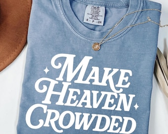 Comfort Colors Make Heaven Crowded Christian T-Shirt: Trendy Bible Verse Jesus Tee