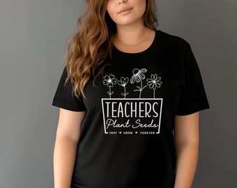 Teachers Plant Seeds Tee, teacher gift, gift for teacher, teacher thank you gift, gift to thank teacher, teachers plant seeds, teacher shirt