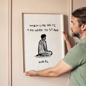 Inspirational Christian Art Print: When Life Gets Too Hard, Kneel (Digital Download)