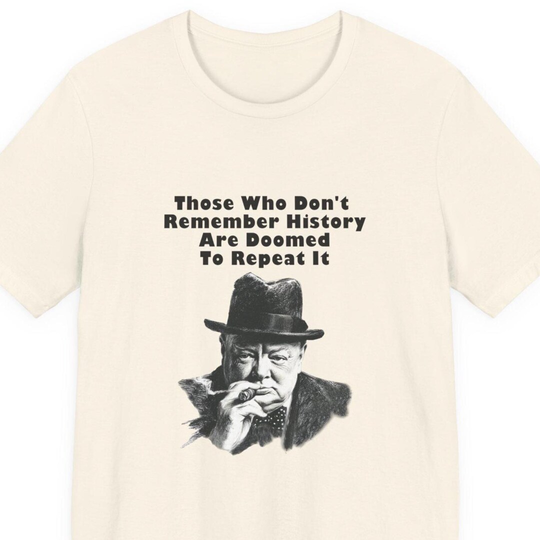 Those Who Don't Remember History Are Doomed to Repeat It T-shirt ...
