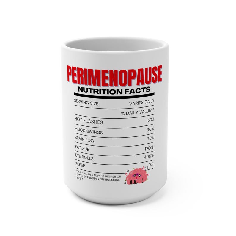 Perimenopause Nutrition Facts Mug, Funny Hot Flashes Cup, Menopause Humor Gift for Women, 15oz mug image 2