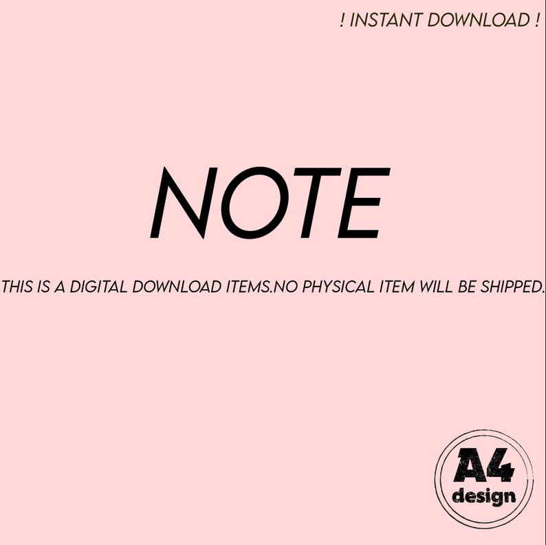 K&ouml;nnte beinhalten: Ein rosa Hintergrund mit dem Text "NOTE" in schwarzen Fettdruckbuchstaben. Unter dem Text befindet sich der Satz "THIS IS A DIGITAL DOWNLOAD ITEMS.NO PHYSICAL ITEM WILL BE SHIPPED." in schwarzer Schrift. In der rechten unteren Ecke des Bildes befindet sich ein schwarzer Kreis mit dem Text "A4 design" in wei&szlig;er Schrift.
