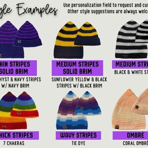 IMAGE SHOWS DIFFERENT STYLE EXAMPLES WHICH CAN BE USED TO CUSTOMIZE YOUR BEANIE. 
IMAGE READS: "STYLE EXAMPLES - USE PERSONALIZATION FIELD TO REQUEST AND CUSTOMIZE. OTHER STYLE SUGGESTIONS ARE ALWAYS WELCOME"
TOP ROW READS: "THIN STRIPES SOLID BRIM (AMETHYST & NAVY STRIPES W/ NAVY BRIM, MEDIUM STRIPES SOLID BRIM (SUNFLOWER YELLOW & BLACK STRIPES W/ BLACK BRIM", MEDIUM STRIPES (BLACK & WHITE STRIPES).  BOTTON ROW READS:  "THICK STRIPES (7 CHAKRAS), WAVY STRIPES (TIE DYE), OMBRE (CORAL OMBRE)"
