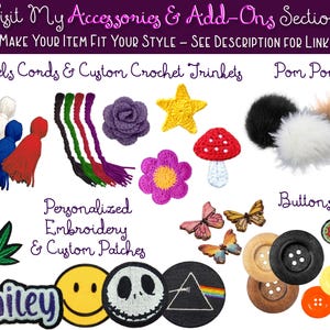 This image shows all of the cool accessories you can add on to your items you purchase from my shoppe. Add buttons, pom poms, and patches to your totes and scarfs! Add tassels, cords, crochet stars and roses to your beanies.  Purchase personalized name badges and custom embroidered patches. All handmade and customized to your liking. Add a fun pot leaf or happy face to your hat!  View the “ADD ON PAGES” link in the description or selection the “ACCESSORIES AND ADD ONS” section in my shoppe