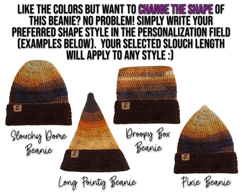 IMAGE SHOWS 4 SHAPES OF BEANIES.  IMAGE READS "Like the colors but want to change the shape of this beanie? no problem! Simply write your preferred shape style in the personalization field (examples below).  your selected Slouch length will apply to any style :)"  THE 4 SHAPE STYLES ARE (FROM LEFT TO RIGHT): SLOUCHY DOME BEANIE, LONG POINTY BEANIE, DROOPY BOX BEANIE, AND PIXIE BEANIE."  simply write the type of beanie you would like if you want to change the shape.  no extra fee. easy change!