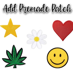 May include: Embroidered patches in various shapes: a yellow star, a white daisy with a yellow center, a red heart, a green cannabis leaf, and a yellow smiley face. The text "Add Premade Patch" is at the top.