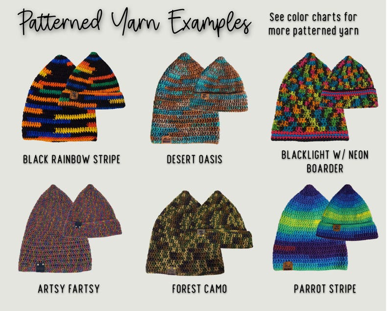 IMAGE READS "PATTERNED YARN EXAMPLES - SEE COLOR CHARTS FOR MORE PATTERNED YARN"
TOP ROW EXAMPLES LEFT TO RIGHT READS: BLACK RAINBOW STRIPE, DESERT OASIS, BLACKLIGHT W/ NEON BOARDER
BOTTOM ROW EXAMPLES LEFT TO RIGHT READS: ARTSY FARTSY, FOREST CAMO, PARROT STRIPE