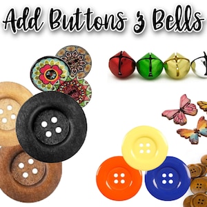 May include: A collection of craft supplies featuring the text Add Buttons & Bells. Includes various round wooden buttons in natural, black, and brown, colorful plastic buttons in orange, yellow, and blue, butterfly-shaped buttons, and four jingle bells.