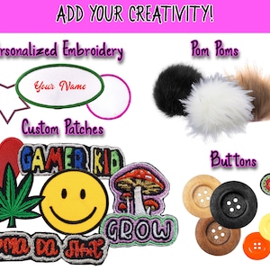 ADD ONS!  Add Pom Poms, Buttons, Appliques, Custom Embroidered Patches, Pot Leaf, Happy Face, Heart and Flower Decals, Add Your Name or Logo