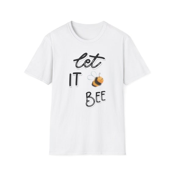 Unisex T-Shirt Let It Be, Let It Be, Positive Quote, New Bee Collection, Bee, Trendy