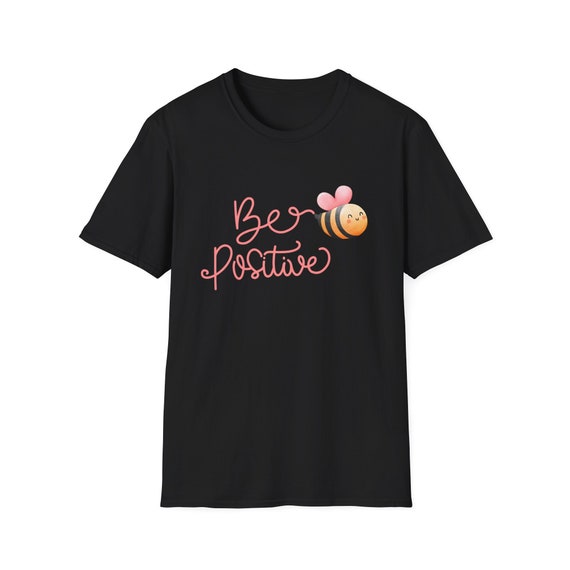 Unisex T-Shirt be positive, Be Positive, Positive Quote, New Bee Collection, Bee, Trend