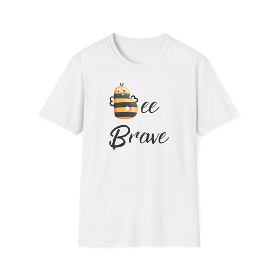 Unisex T-Shirt be brave, Be Brave, Positive Quote, New Bee Collection, Bee, Abeille, Be Brave, Trend